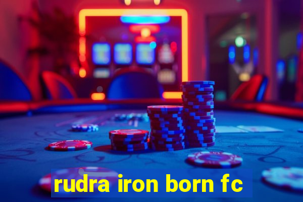 rudra iron born fc